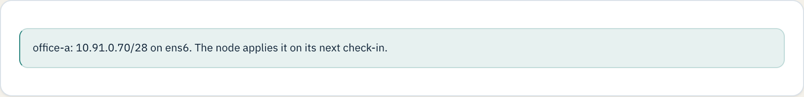 Confirmation: office-a: 10.91.0.70/28 on ens6. The node applies it on its next check-in.